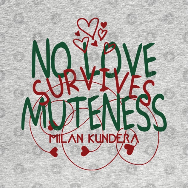 no love survives muteness MILAN KUNDERA BY CHAKIBIUM by chakibium